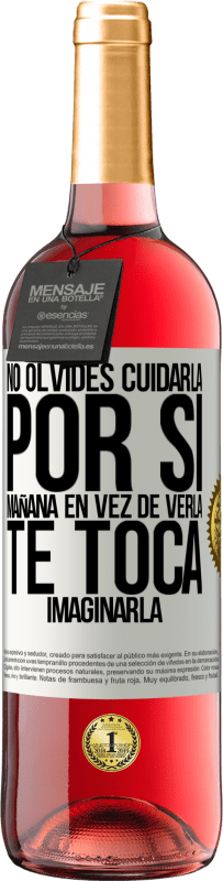 29,95 € Envío gratis | Vino Rosado Edición ROSÉ No olvides cuidarla, por si mañana en vez de verla, te toca imaginarla Etiqueta Blanca. Etiqueta personalizable Vino joven Cosecha 2025 Tempranillo