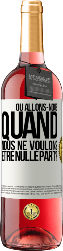 29,95 € | Vin rosé Édition ROSÉ Où allons-nous quand nous ne voulons être nulle part? Étiquette Blanche. Étiquette personnalisable Vin jeune Récolte 2024 Tempranillo