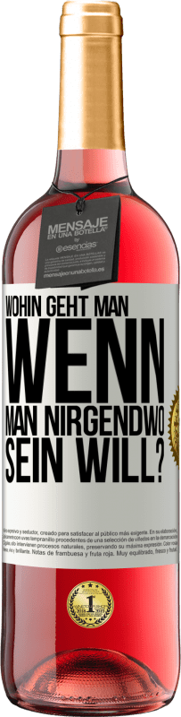 Kostenloser Versand | Roséwein ROSÉ Ausgabe Wohin geht man, wenn man nirgendwo sein will? Weißes Etikett. Anpassbares Etikett Junger Wein Ernte 2023 Tempranillo