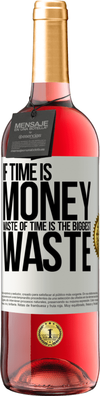 29,95 € Free Shipping | Rosé Wine ROSÉ Edition If time is money, waste of time is the biggest waste White Label. Customizable label Young wine Harvest 2025 Tempranillo