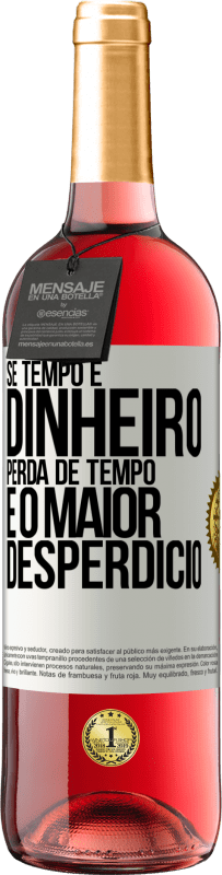 29,95 € Envio grátis | Vinho rosé Edição ROSÉ Se tempo é dinheiro, perda de tempo é o maior desperdício Etiqueta Branca. Etiqueta personalizável Vinho jovem Colheita 2025 Tempranillo