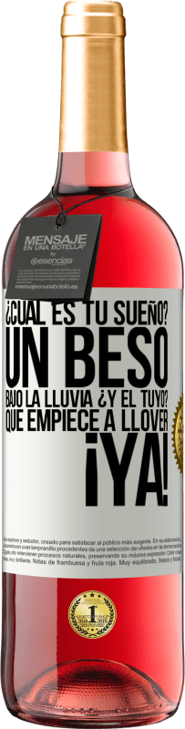 29,95 € | Vino Rosado Edición ROSÉ ¿Cuál es tu sueño? Un beso bajo la lluvia. ¿Y el tuyo? Que empiece a llover ya Etiqueta Blanca. Etiqueta personalizable Vino joven Cosecha 2024 Tempranillo