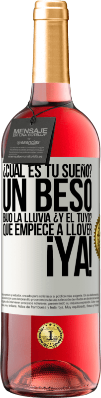 «¿Cuál es tu sueño? Un beso bajo la lluvia. ¿Y el tuyo? Que empiece a llover ya» Edición ROSÉ