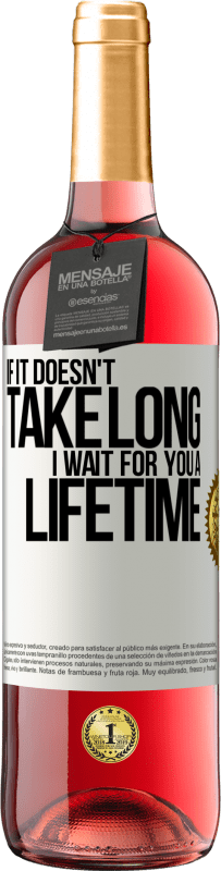 29,95 € | ロゼワイン ROSÉエディション それが長くかからない場合、私は一生あなたを待っています ホワイトラベル. カスタマイズ可能なラベル 若いワイン 収穫 2025 Tempranillo
