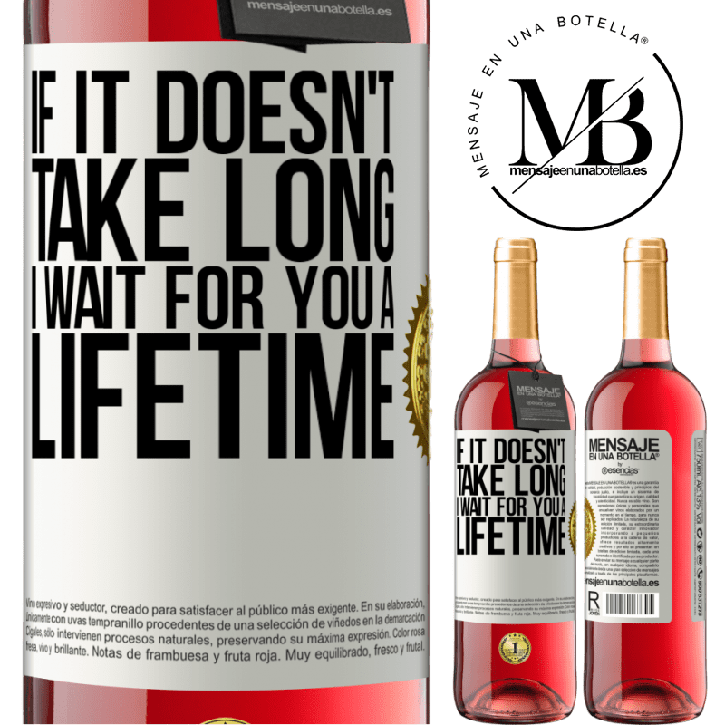 29,95 € Free Shipping | Rosé Wine ROSÉ Edition If it doesn't take long, I wait for you a lifetime White Label. Customizable label Young wine Harvest 2023 Tempranillo