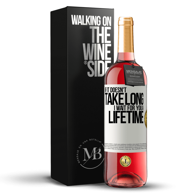 24,95 € Free Shipping | Rosé Wine ROSÉ Edition If it doesn't take long, I wait for you a lifetime White Label. Customizable label Young wine Harvest 2021 Tempranillo