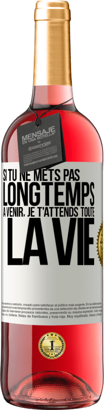 29,95 € Envoi gratuit | Vin rosé Édition ROSÉ Si tu ne mets pas longtemps à venir, je t'attends toute la vie Étiquette Blanche. Étiquette personnalisable Vin jeune Récolte 2025 Tempranillo