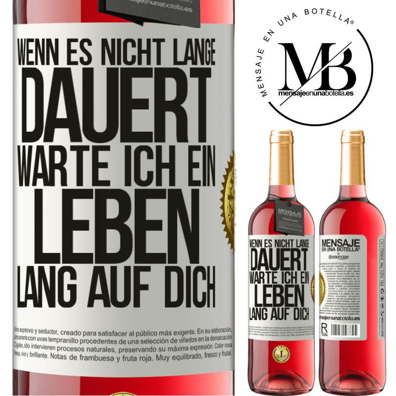 29,95 € Kostenloser Versand | Roséwein ROSÉ Ausgabe Wenn es nicht lange dauert, warte ich ein Leben lang auf dich Weißes Etikett. Anpassbares Etikett Junger Wein Ernte 2025 Tempranillo