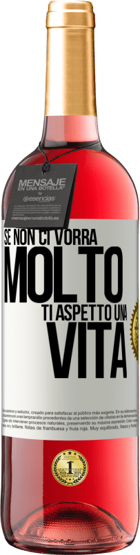 29,95 € | Vino rosato Edizione ROSÉ Se non ci vorrà molto, ti aspetto una vita Etichetta Bianca. Etichetta personalizzabile Vino giovane Raccogliere 2024 Tempranillo