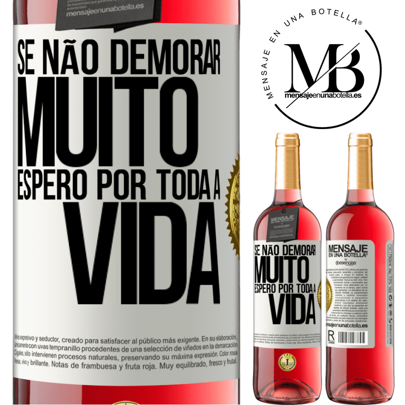 29,95 € Envio grátis | Vinho rosé Edição ROSÉ Se não demorar muito, espero por toda a vida Etiqueta Branca. Etiqueta personalizável Vinho jovem Colheita 2025 Tempranillo