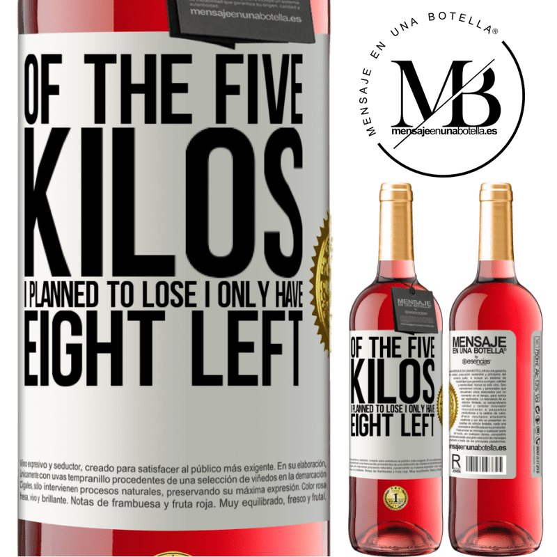 29,95 € Free Shipping | Rosé Wine ROSÉ Edition Of the five kilos I planned to lose, I only have eight left White Label. Customizable label Young wine Harvest 2021 Tempranillo