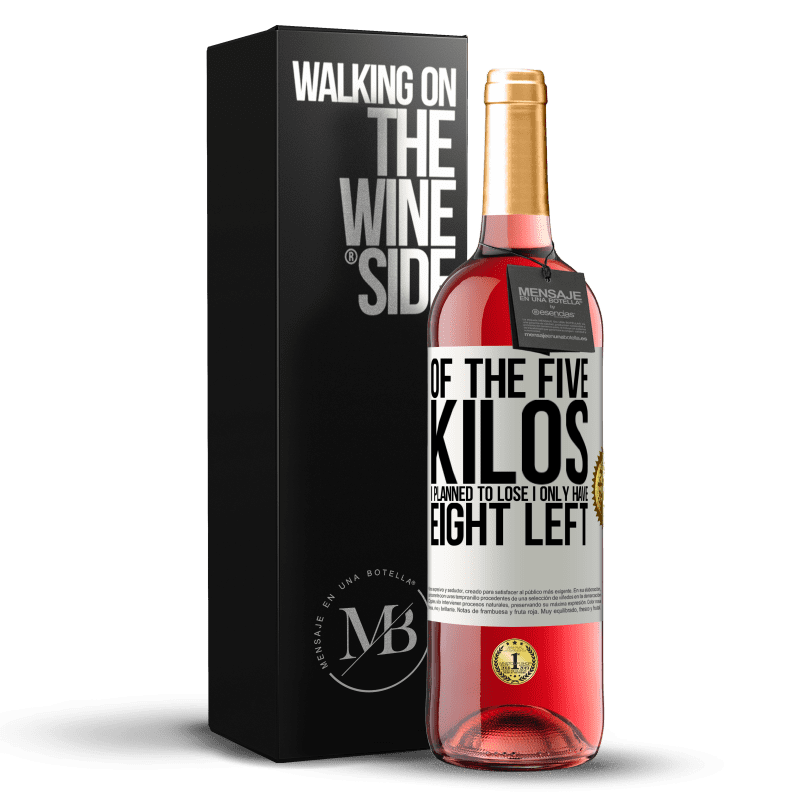 29,95 € Free Shipping | Rosé Wine ROSÉ Edition Of the five kilos I planned to lose, I only have eight left White Label. Customizable label Young wine Harvest 2023 Tempranillo