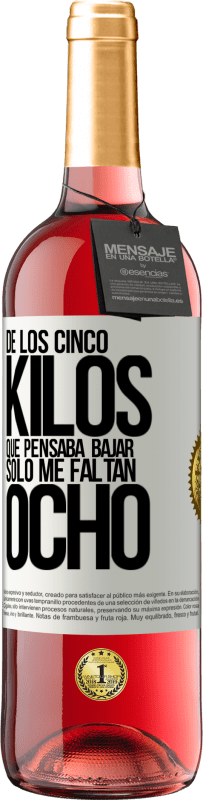 29,95 € Envío gratis | Vino Rosado Edición ROSÉ De los cinco kilos que pensaba bajar, sólo me faltan ocho Etiqueta Blanca. Etiqueta personalizable Vino joven Cosecha 2025 Tempranillo