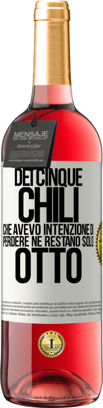 29,95 € | Vino rosato Edizione ROSÉ Dei cinque chili che avevo intenzione di perdere, ne restano solo otto Etichetta Bianca. Etichetta personalizzabile Vino giovane Raccogliere 2024 Tempranillo