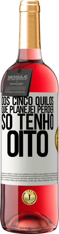 «Dos cinco quilos que planejei perder, só tenho oito» Edição ROSÉ