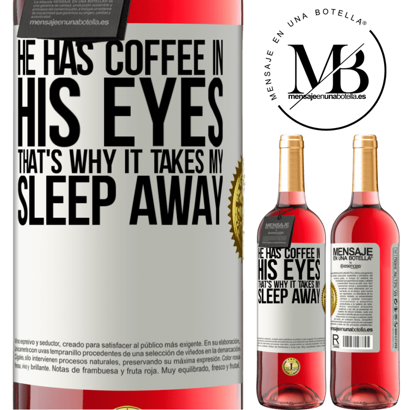 24,95 € Free Shipping | Rosé Wine ROSÉ Edition He has coffee in his eyes, that's why it takes my sleep away White Label. Customizable label Young wine Harvest 2021 Tempranillo
