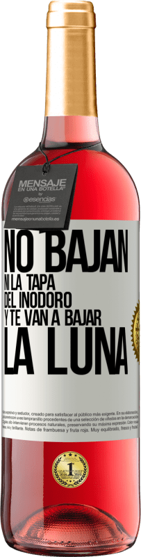29,95 € | Vino Rosado Edición ROSÉ No bajan ni la tapa del inodoro y te van a bajar la luna Etiqueta Blanca. Etiqueta personalizable Vino joven Cosecha 2025 Tempranillo