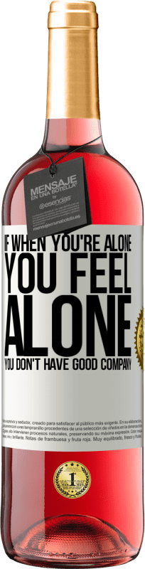 «If when you're alone, you feel alone, you don't have good company» ROSÉ Edition
