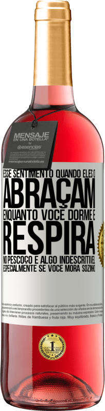 29,95 € | Vinho rosé Edição ROSÉ Esse sentimento quando eles o abraçam enquanto você dorme e respira no pescoço, é algo indescritível. Especialmente se você Etiqueta Branca. Etiqueta personalizável Vinho jovem Colheita 2025 Tempranillo