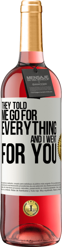 29,95 € | Rosé Wine ROSÉ Edition They told me go for everything and I went for you White Label. Customizable label Young wine Harvest 2023 Tempranillo
