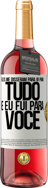 29,95 € Envio grátis | Vinho rosé Edição ROSÉ Eles me disseram para ir para tudo e eu fui para você Etiqueta Branca. Etiqueta personalizável Vinho jovem Colheita 2025 Tempranillo