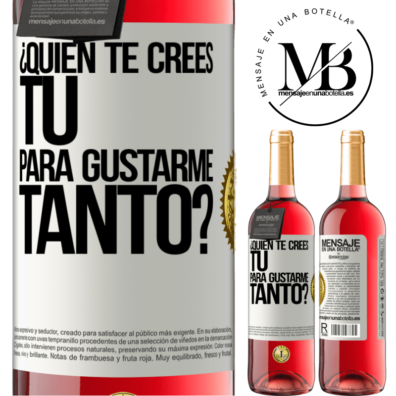 29,95 € Envío gratis | Vino Rosado Edición ROSÉ ¿Quién te crees tú para gustarme tanto? Etiqueta Blanca. Etiqueta personalizable Vino joven Cosecha 2022 Tempranillo