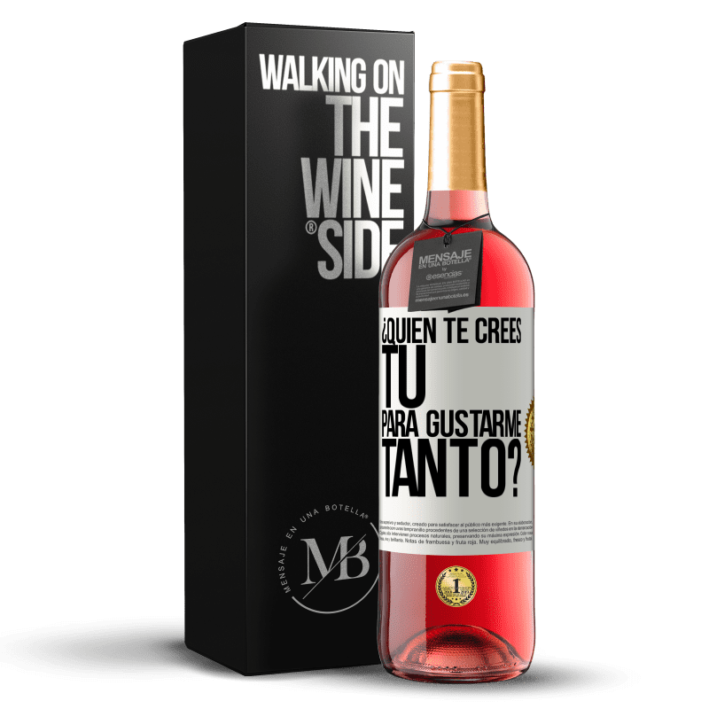 29,95 € Envío gratis | Vino Rosado Edición ROSÉ ¿Quién te crees tú para gustarme tanto? Etiqueta Blanca. Etiqueta personalizable Vino joven Cosecha 2024 Tempranillo