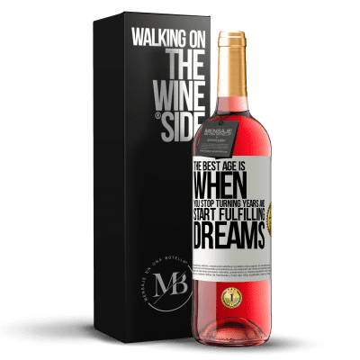 «The best age is when you stop turning years and start fulfilling dreams» ROSÉ Edition