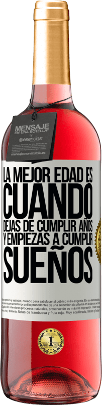 «La mejor edad es cuando dejas de cumplir años y empiezas a cumplir sueños» Edición ROSÉ