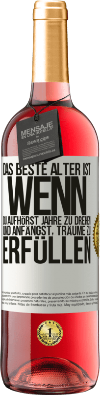 29,95 € | Roséwein ROSÉ Ausgabe Das beste Alter ist, wenn du aufhörst, Jahre zu drehen und anfängst, Träume zu erfüllen Weißes Etikett. Anpassbares Etikett Junger Wein Ernte 2024 Tempranillo