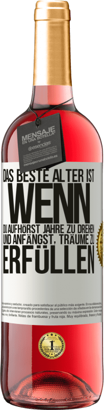29,95 € Kostenloser Versand | Roséwein ROSÉ Ausgabe Das beste Alter ist, wenn du aufhörst, Jahre zu drehen und anfängst, Träume zu erfüllen Weißes Etikett. Anpassbares Etikett Junger Wein Ernte 2025 Tempranillo