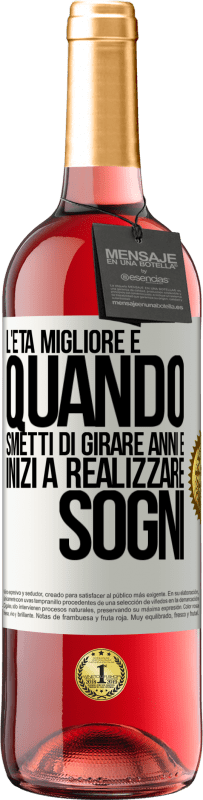 29,95 € | Vino rosato Edizione ROSÉ L'età migliore è quando smetti di girare anni e inizi a realizzare sogni Etichetta Bianca. Etichetta personalizzabile Vino giovane Raccogliere 2024 Tempranillo