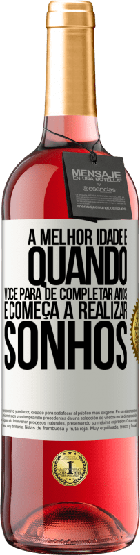 29,95 € Envio grátis | Vinho rosé Edição ROSÉ A melhor idade é quando você para de completar anos e começa a realizar sonhos Etiqueta Branca. Etiqueta personalizável Vinho jovem Colheita 2025 Tempranillo