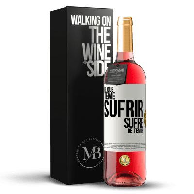 «El que teme sufrir, sufre de temor» Edición ROSÉ