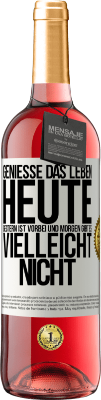 29,95 € | Roséwein ROSÉ Ausgabe Genieße das Leben heute, gestern ist vorbei und morgen gibt es vielleicht nicht Weißes Etikett. Anpassbares Etikett Junger Wein Ernte 2025 Tempranillo