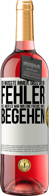 29,95 € Kostenloser Versand | Roséwein ROSÉ Ausgabe Ich wusste immer, dass du ein Fehler bist, aber es war mir eine Freude, ihn zu begehen Weißes Etikett. Anpassbares Etikett Junger Wein Ernte 2025 Tempranillo