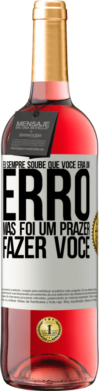 29,95 € Envio grátis | Vinho rosé Edição ROSÉ Eu sempre soube que você era um erro, mas foi um prazer fazer você Etiqueta Branca. Etiqueta personalizável Vinho jovem Colheita 2025 Tempranillo