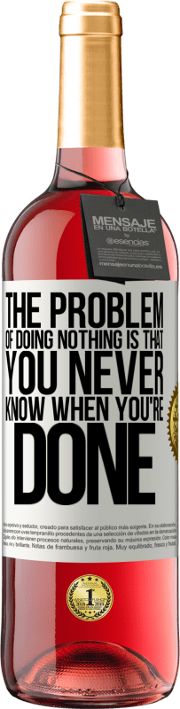 29,95 € | Rosé Wine ROSÉ Edition The problem of doing nothing is that you never know when you're done White Label. Customizable label Young wine Harvest 2024 Tempranillo