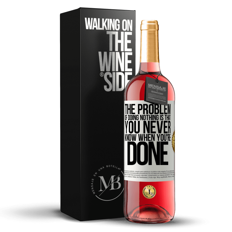 29,95 € Бесплатная доставка | Розовое вино Издание ROSÉ Проблема бездействия в том, что вы никогда не знаете, когда закончите Белая этикетка. Настраиваемая этикетка Молодое вино Урожай 2023 Tempranillo