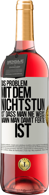 «Das Problem mit dem Nichtstun ist, dass man nie weiß, wann man damit fertig ist» ROSÉ Ausgabe