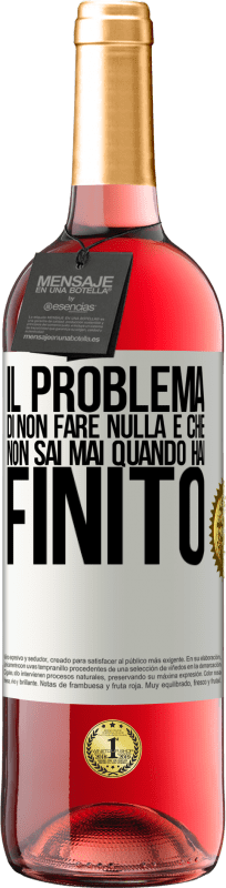 29,95 € | Vino rosato Edizione ROSÉ Il problema di non fare nulla è che non sai mai quando hai finito Etichetta Bianca. Etichetta personalizzabile Vino giovane Raccogliere 2024 Tempranillo