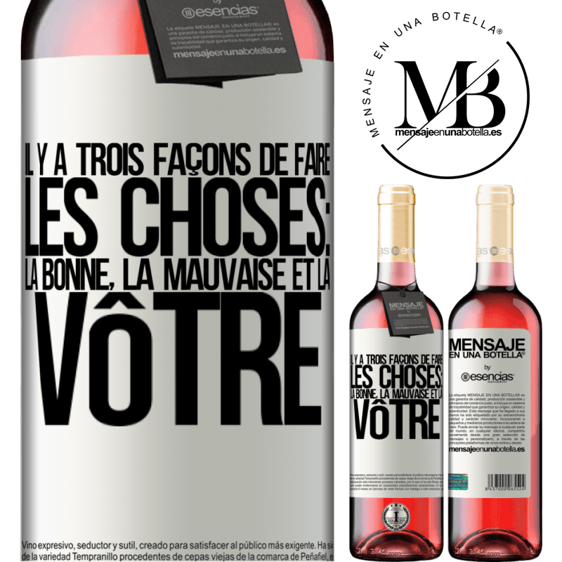 «Il y a trois façons de faire les choses: la bonne, la mauvaise et la tienne» Édition ROSÉ