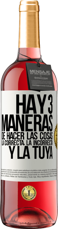 29,95 € Envío gratis | Vino Rosado Edición ROSÉ Hay tres maneras de hacer las cosas: la correcta, la incorrecta y la tuya Etiqueta Blanca. Etiqueta personalizable Vino joven Cosecha 2025 Tempranillo