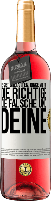 29,95 € | Roséwein ROSÉ Ausgabe Es gibt drei Arten, Dinge zu tun: die Richtige, die Falsche und Deine Weißes Etikett. Anpassbares Etikett Junger Wein Ernte 2024 Tempranillo