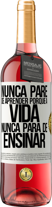 29,95 € | Vinho rosé Edição ROSÉ Nunca pare de aprender porque a vida nunca para de ensinar Etiqueta Branca. Etiqueta personalizável Vinho jovem Colheita 2024 Tempranillo