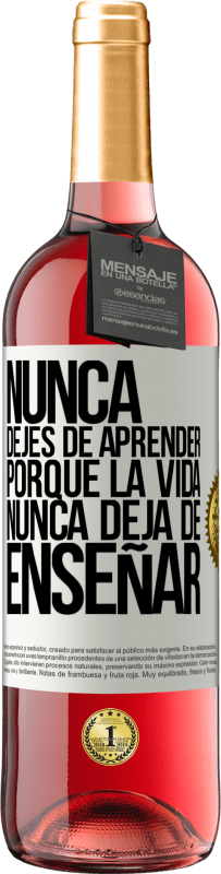 «Nunca dejes de aprender porque la vida nunca deja de enseñar» Edición ROSÉ