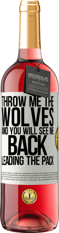 29,95 € | Rosé Wine ROSÉ Edition Throw me the wolves and you will see me back leading the pack White Label. Customizable label Young wine Harvest 2024 Tempranillo