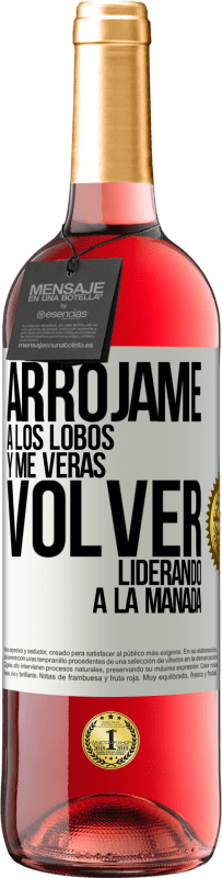 29,95 € | Vino Rosado Edición ROSÉ Arrójame a los lobos y me verás volver liderando a la manada Etiqueta Blanca. Etiqueta personalizable Vino joven Cosecha 2025 Tempranillo