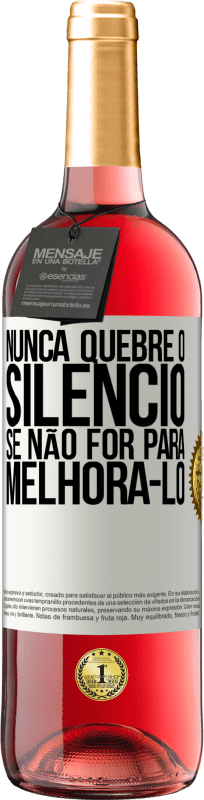 «Nunca quebre o silêncio se não for para melhorá-lo» Edição ROSÉ