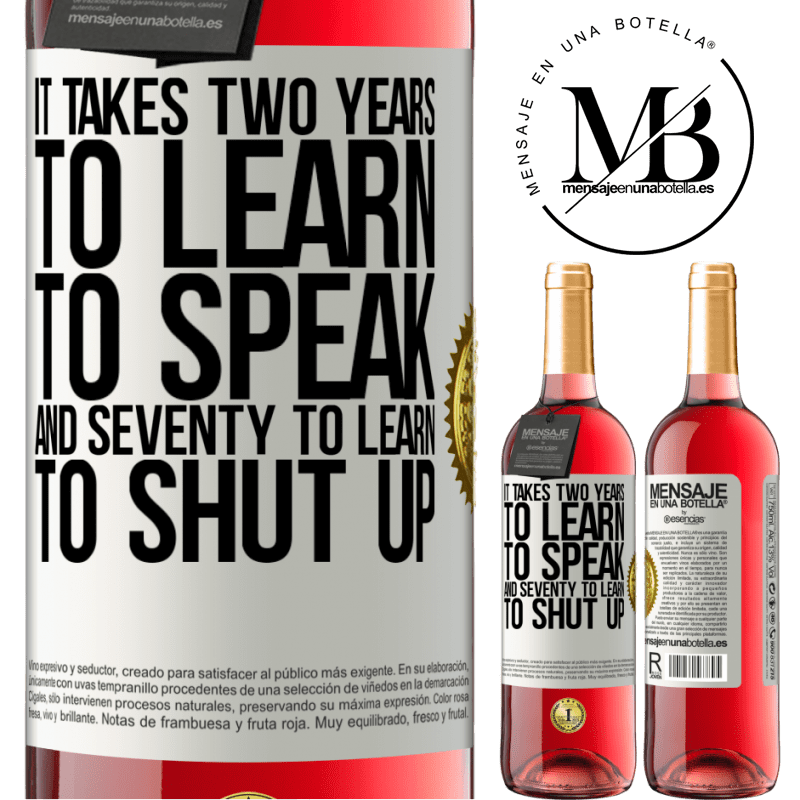 29,95 € Free Shipping | Rosé Wine ROSÉ Edition It takes two years to learn to speak, and seventy to learn to shut up White Label. Customizable label Young wine Harvest 2022 Tempranillo